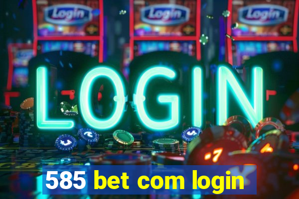 585 bet com login